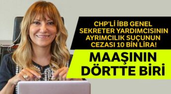 Chp’li İBB Genel Sekreter Yardımcısının ayrımcılık suçunun cezası 10 bin lira!