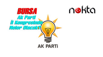 Bursa Ak Parti İl Kongresinde neler olacak?