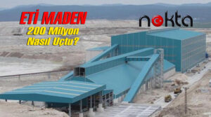 Eti Maden’in 200 Milyon TL’si nasıl uçtu?