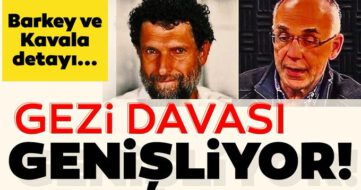 Gezi davası genişliyor! Barkey ve Kavala detayı…