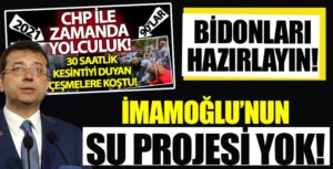 Bidonları hazırlayın! İmamoğlu’nun su projesi yok!