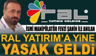 İsmi manipülatör Fevzi Şahin ile anılan Ral Yatırım’a yine yasak geldi