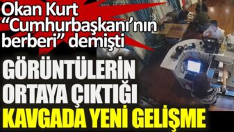 Okan Kurt’un Cumhurbaşkanının berberi olduğunu iddia ettiği kişiyle karıştığı kavgada yeni gelişme