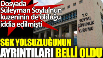 Dosyada Soylu’nun kuzeninin de olduğu iddia edilen SGK yolsuzluğunun ayrıntıları belli oldu