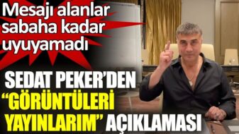 Sedat Peker’den görüntüleri yayınlarım açıklaması!